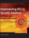 Implementing 802.1x Security Solutions for Wired and Wireless Networks - Jim Geier