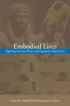 Embodied Lives: Figuring Ancient Maya and Egyptian Experience - Lynn Meskell