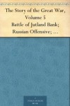 The Story of the Great War, Volume 5 Battle of Jutland Bank; Russian Offensive; Kut-El-Amara; East Africa; Verdun; The Great Somme Drive; United States and Belligerents; Summary of Two Years' War - Allen L. (Allen Leon) Churchill, Francis Trevelyan Miller, Francis J. (Francis Joseph) Reynolds