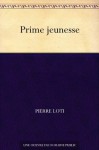 Prime jeunesse (French Edition) - Pierre Loti