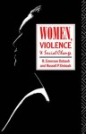 Women, Violence and Social Change - Russell P. Dobash