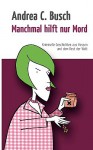 Manchmal Hilft Nur Mord - Andrea C. Busch