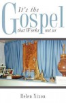 It's the Gospel That Works Not Us - Helen Nixon