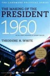 The Making of the President 1960 (Harper Perennial Political Classics) - Theodore H. White