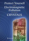 Protect Yourself from Electromagnetic Pollution by Using Crystals - Barbara Newerla