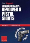 Gun Digest's Revolver & Pistol Sights for Concealed Carry Eshort: Laser Sights for Pistols & Effective Sight Pictures for Revolver Shooting. - Grant Cunningham