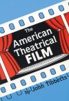 The American Theatrical Film: Stages of Development - John C. Tibbetts