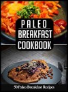 Paleo BREAKFAST Cookbook: 50 Paleo Breakfast Recipes You'll Love (paleo breakfast and lunch Book 1) - katya johansson