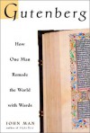 Gutenberg: How One Man Remade the World with Words by John Man (2002-03-29) - John Man