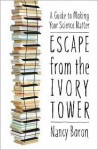 Escape from the Ivory Tower: A Guide to Making Your Science Matter 1st (first) edition Text Only - Nancy Baron