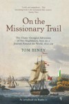 On The Missionary Trail: The Classic Georgian Adventure of Two Englishmen, Sent on a Journey Around the World, 1821-29 - Tom Hiney