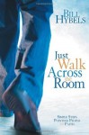 Just Walk Across the Room: Simple Steps Pointing People to Faith - Anonymous Anonymous, Bill Hybels