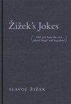 Zi&#382;ek's Jokes: (Did You Hear the One about Hegel and Negation?) - Slavoj Eziezek, Slavoj Žižek