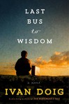 Last Bus to Wisdom: A Novel - Ivan Doig