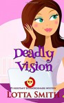 Deadly Vision (PI Assistant Extraordinaire Mystery) (Volume 3) - Lotta Smith