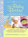 The Baby Bistro: Child-Approved Recipes and Expert Nutrition Advice for the First Year - Christina Schmidt