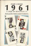 1961: A crise da renúncia e a solução parlamentarista - Amir Labaki