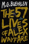 The Fifty-Seven Lives of Alex Wayfare - M.G. Buehrlen