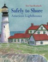 Safely to Shore: The Story of America's Lighthouses - Iris Van Rynbach