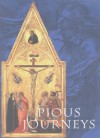 Pious Journeys: Christian Devotional Art and Practice in the Later Middle Ages and Renaissance - Linda Seidel