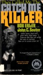 They Called Me The Catch Me Killer - Bob Erler, John C. Souter