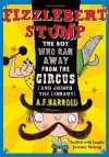 Fizzlebert Stump: The Boy Who Ran Away from the Circus (and Joined the Library) - A.F. Harrold