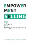 Empowerment Selling: Stop Selling and Start Fulfilling Your Customer's Needs - Mark Bornstein, Fran Fisher