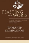 Feasting on the Word Worship Companion: Liturgies for Year C, Volume 2: Trinity Sunday Through Reign of Christ - Kimberly Bracken Long