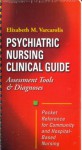 Psychiatric Nursing Clinical Guide: Assessment Tools And Diagnoses - Elizabeth M. Varcarolis