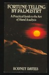 Fortune Telling By Palmistry: A Practical Guide To The Art Of Hand Analysis - Rodney Davies