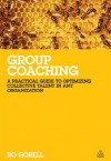 Group Coaching: A Practical Guide to Optimizing Collective Talent in Any Organization - Ro Gorell