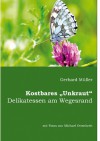 Kostbares Unkraut: Delikatessen am Wegesrand - Gerhard Müller