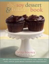 The Soy Dessert and Baking Book: Add Soy -- and Nutrition -- to Your Favorite Cakes, Cookies, Pies, Tarts, Muffins, Quick Breads, Puddings and - Brita Housez