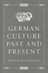 German Culture Past and Present - Ernest Belfort Bax