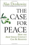 The Case for Peace: How the Arab-Israeli Conflict Can be Resolved - Alan Dershowitz