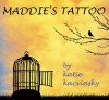 Maddie's Tattoo - Katie Kacvinsky