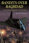 Bandits Over Baghdad: Personal Stories of Flying the F-117 Over Iraq - Warren E Thompson