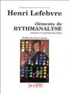 Eléments de rythmanalyse: Introduction à la connaissance des rythmes - Henri Lefebvre