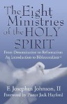 The Eight Ministries of the Holy Spirit: From Denomination to Reformation: An Introduction to Biblecostalism? - F. Josephus Johnson, Joey Johnson