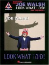 Look What I Did! And Then Some.. - Joe Walsh