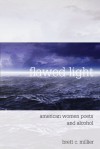 Flawed Light: American Women Poets and Alcohol - Brett C. Millier