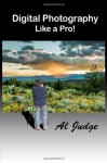 Digital Photography Like a Pro! - Al Judge