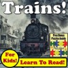 Trains! Learn About Trains While Learning To Read - Train Photos And Train Facts Make It Easy In This Children's Book! (Over 45+ Photos of Trains) - Monica Molina