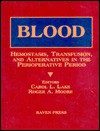 Blood: Hemostasis, Transfusion, And Alternatives In The Perioperative Period - Carol L. Lake, Roger A. Moore