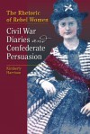 The Rhetoric of Rebel Women: Civil War Diaries and Confederate Persuasion - KIMBERLY HARRISON