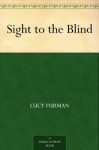 Sight to the Blind - Lucy Furman