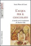 L'acqua per il cioccolato: A tavola con la rivoluzione di Pancho Villa - Sonia Piloto di Castri