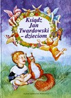 Ksiądz Jan Twardowski - dzieciom - Jan Twardowski