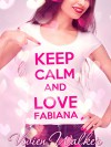 Keep calm and love Fabiana - Vivien Walker, Elisabetta Baldan