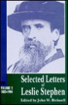 SELECTED LETTERS LESLIE STEPHEN: VOLUME II: 1882-1904 - JOHN W. BICKNELL